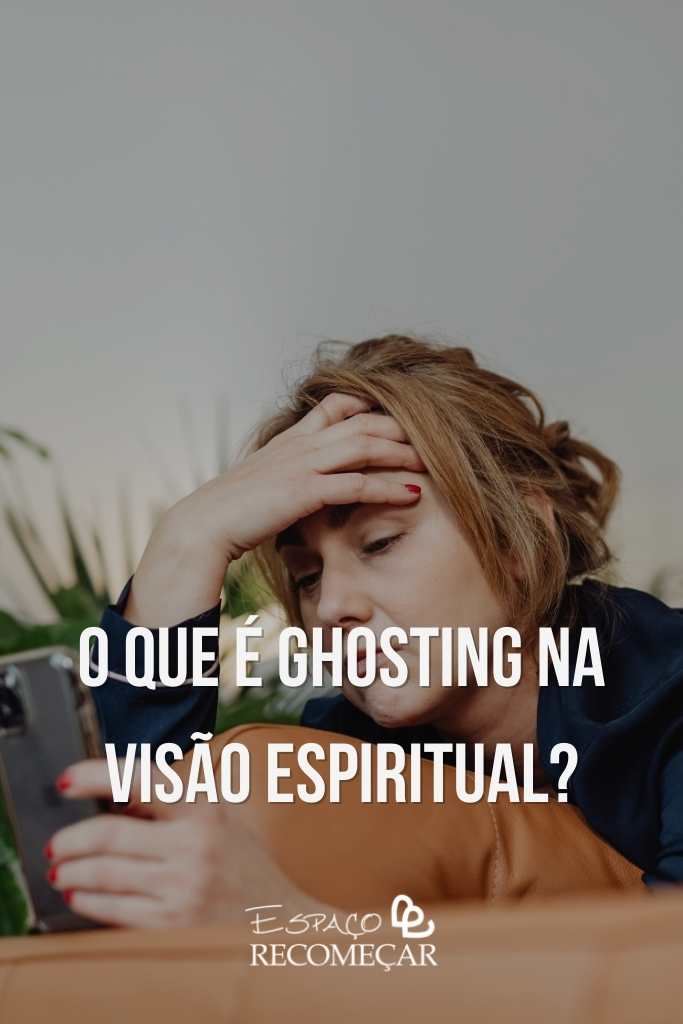 Ghosting espiritual: entenda seu significado e impacto o que é ghosting na visão espiritual